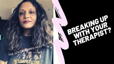 BREAKING UP WITH YOUR THERAPIST The Sex Talk With Mou YouTube