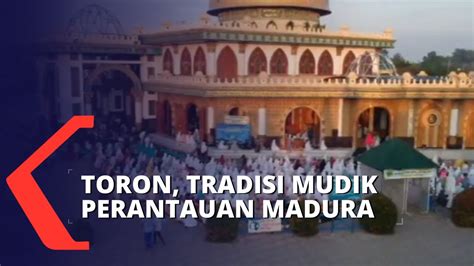 Toron Tradisi Mudik Perantauan Masyarakat Madura Saat Idul Adha YouTube