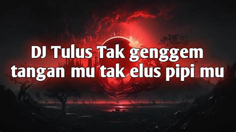 Dj Tulus Tak Genggem Tangan Mu Tak Elus Pipi Mu Sound Music Youtube