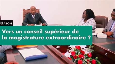 Reportage Gabon vers un conseil supérieur de la magistrature