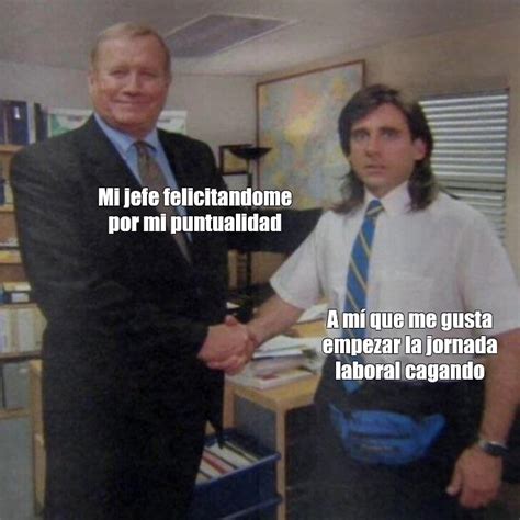 Omics Meme Mi Jefe Felicitandome Por Mi Puntualidad A M Que Me