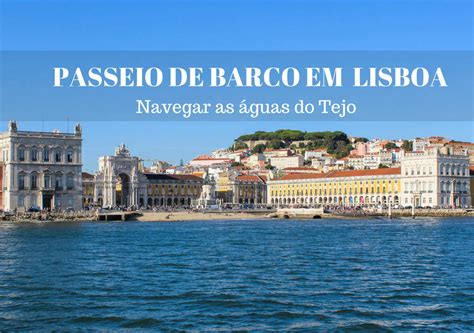 Passeio De Barco Em Lisboa Navegar Pelas águas Do Tejo Vagamundos