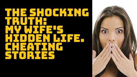 The Shocking Truth My Wifes Hidden Life Cheating Stories Youtube