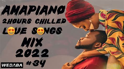 😍 Amapiano 2hrs Chilled Love Songs Mix 2022 34 20 Sep Dj Webaba😍🔥