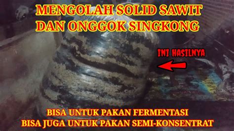 Proses Mengolah Pakan Ternak Dari Solid Sawit Dan Onggok Singkong Youtube