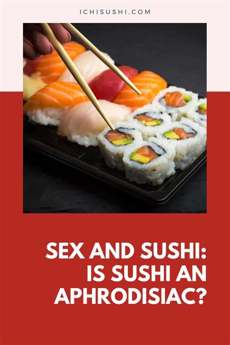 Sex And Sushi Is Sushi An Aphrodisiac