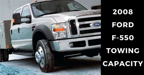 2008 Ford F550 Towing Capacity With Charts Maximizing Capacity The Car Towing