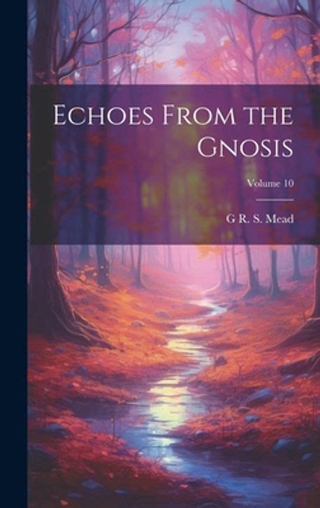 Echoes From The Gnosis Volume 10 Mead G R S 1863 1933 교보문고