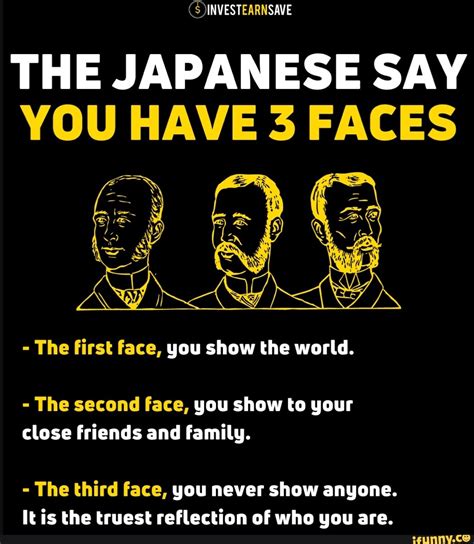 Invest Save The Japanese Say You Have 3 Faces The First Face You