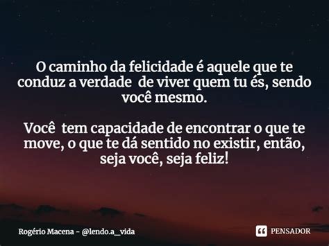 ⁠o Caminho Da Felicidade é Aquele Que Rogério Macena Pensador