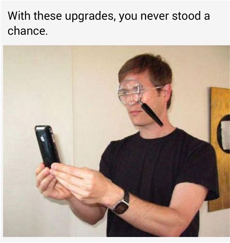 Upgrades Meme By Somerandomguy9 Memedroid