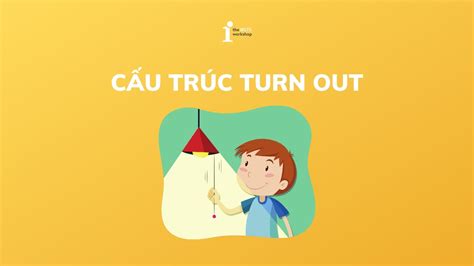 Turn out là gì? Cách dùng cấu trúc Turn out chi tiết nhất