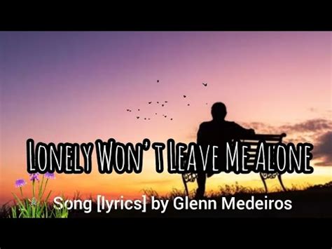 Lonely Won T Leave Me Alone Song Lyrics By Glenn Medeiros YouTube