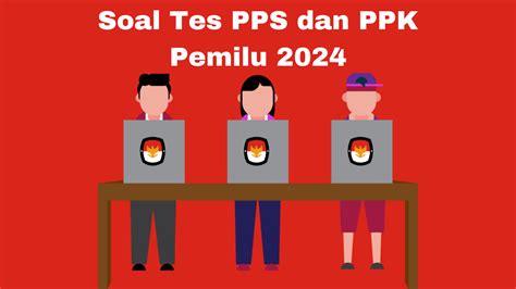 Contoh Soal Pps Dan Ppk Pemilu 2024 Download Juga Pdf Nya