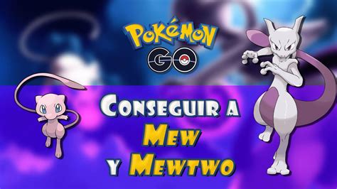 C Mo Capturar A Mew Y Mewtwo En Pok Mon Go Todos Los M Todos Y Fechas