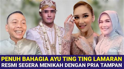 HARI INI PENUH BAHAGIA AYU TING TING RESMI LAMARAN SEGERA MENIKAH