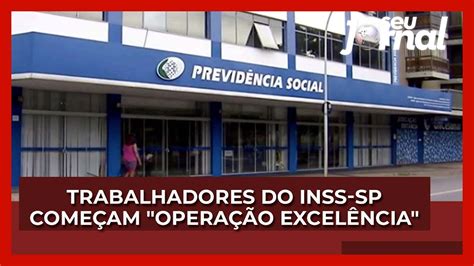 Trabalhadores Do Inss Sp Decidem Come Ar Opera O Excel Ncia Youtube