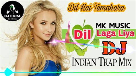 Dil Laga Liya Dil Hai Tumhaara Dj Trap Mix DJ MK Music Dj Egra