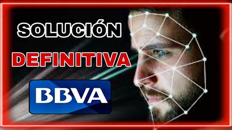 Como Pasar Reconocimiento Facial Bbva Soluci N Definitiva Youtube