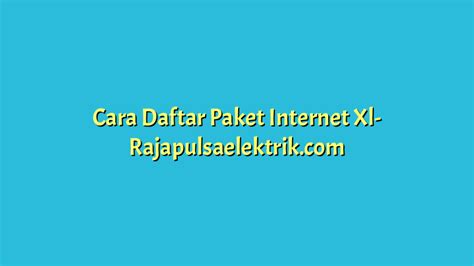 Cara Daftar Paket Internet Xl Raja Pulsa