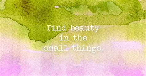 A Painting With Words On It That Says Find Beauty In The Small Things