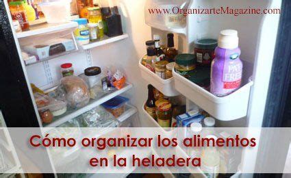 C Mo Organizar Los Alimentos En La Heladera Organizarte Magazine