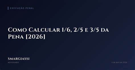 Como Calcular 1/6 Da Pena - Como Calcular 1/6, 2/5 e 3/5 da Pena [2026] | SMARGIASSI