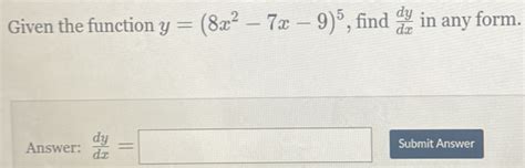 Solved Given The Function Y 8x 2 7x 9 5 Find Dy Dx In Any Form