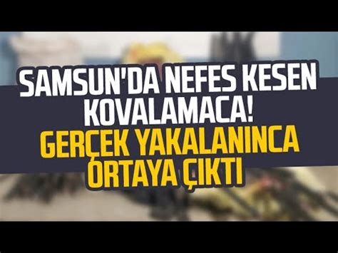 Samsun Da Nefes Kesen Kovalamaca Ger Ek Yakalan Nca Ortaya Kt Youtube