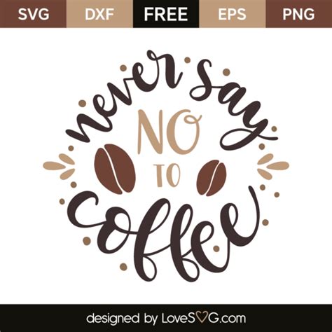 Never Say No To Coffee Lovesvg