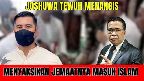 JOSHUWA TEWUH MENANGIS MENYAKSIKAN ADA YANG BERSYAHADAT YouTube