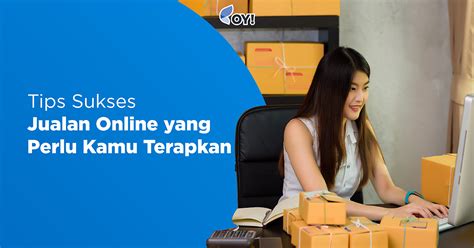 Tips Sukses Jualan Online Yang Perlu Kamu Terapkan