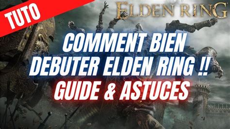 Guide Et Astuces Pour Bien Debuter Elden Ring Tuto Youtube