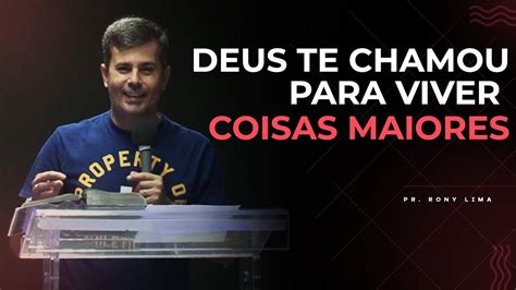 Deus Te Chamou Para Viver Coisas Maiores Pastor Rony Lima Youtube