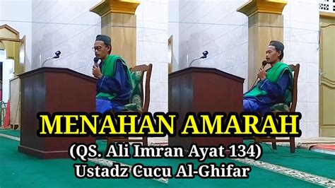 Tema Menahan Amarah Qs Ali Imran Ayat 134 Ustadz Cucu Alar Dkm Miftahul Falah Youtube