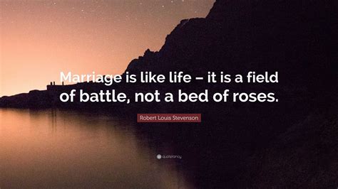 Robert Louis Stevenson Quote Marriage Is Like Life It Is A Field Of