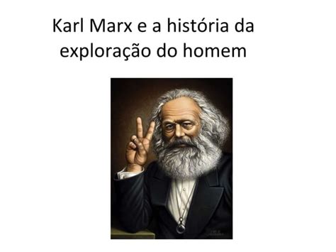 Karl Marx E A História Da Exploração Do Ppt