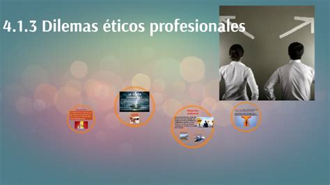 4.1.3 Dilemas éticos profesionales by Alondra Vieyra on Prezi