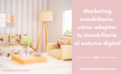 Marketing Inmobiliario Cómo Adaptar Tu Inmobiliaria Al Entorno Digital