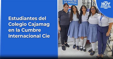 Estudiantes Del Colegio Cajamag En La Cumbre Internacional Cie Hoy