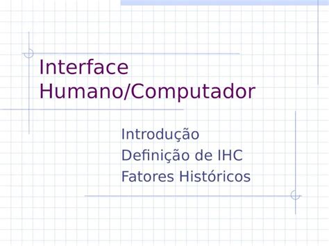 PPT Interface Humano Computador Introdução Definição de IHC Fatores