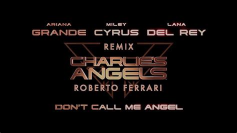 Ariana Grande Miley Cyrus Lana Del Rey Don T Call Me Angel Roberto