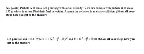 Solved (25 points) Particle A of mass 100 g moving with | Chegg.com
