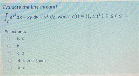 Solved Evaluate The Line Integral Sexdx Xy Ay V Dz