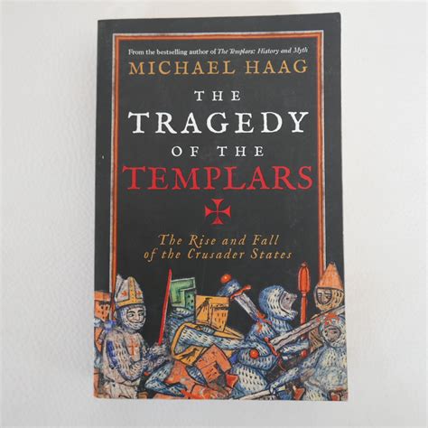 The Tragedy Of Templars Rise And Fall Crusader States Michael Haag 1