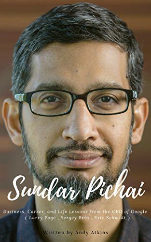 Sundar Pichai : Business, Career, and Life Lessons from the CEO of ...