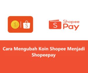 Cara Mengubah Koin Shopee Menjadi ShopeePay Paling Mudah