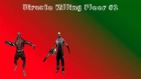 Killing Floor Directo 2 USUUUUURAAAAAAAA YouTube