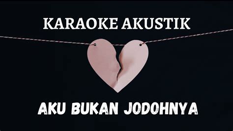 KARAOKE AKUSTIK AKU BUKAN JODOHNYA TRI SUAKA YouTube