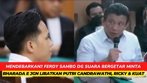 MENDEBARKAN Ferdy Sambo Dg Suara Bergetar Minta Bharada E Jgn